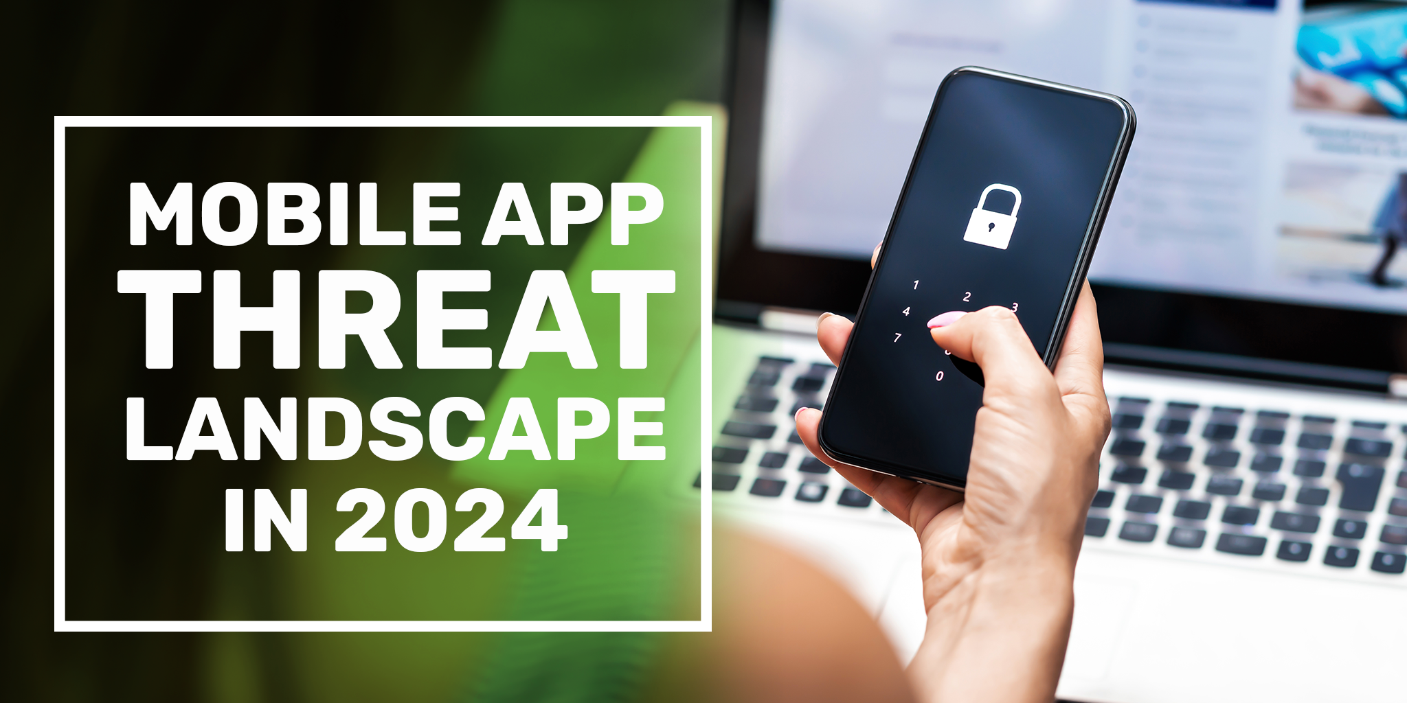 Mobile App Threat Landscape in 2024 