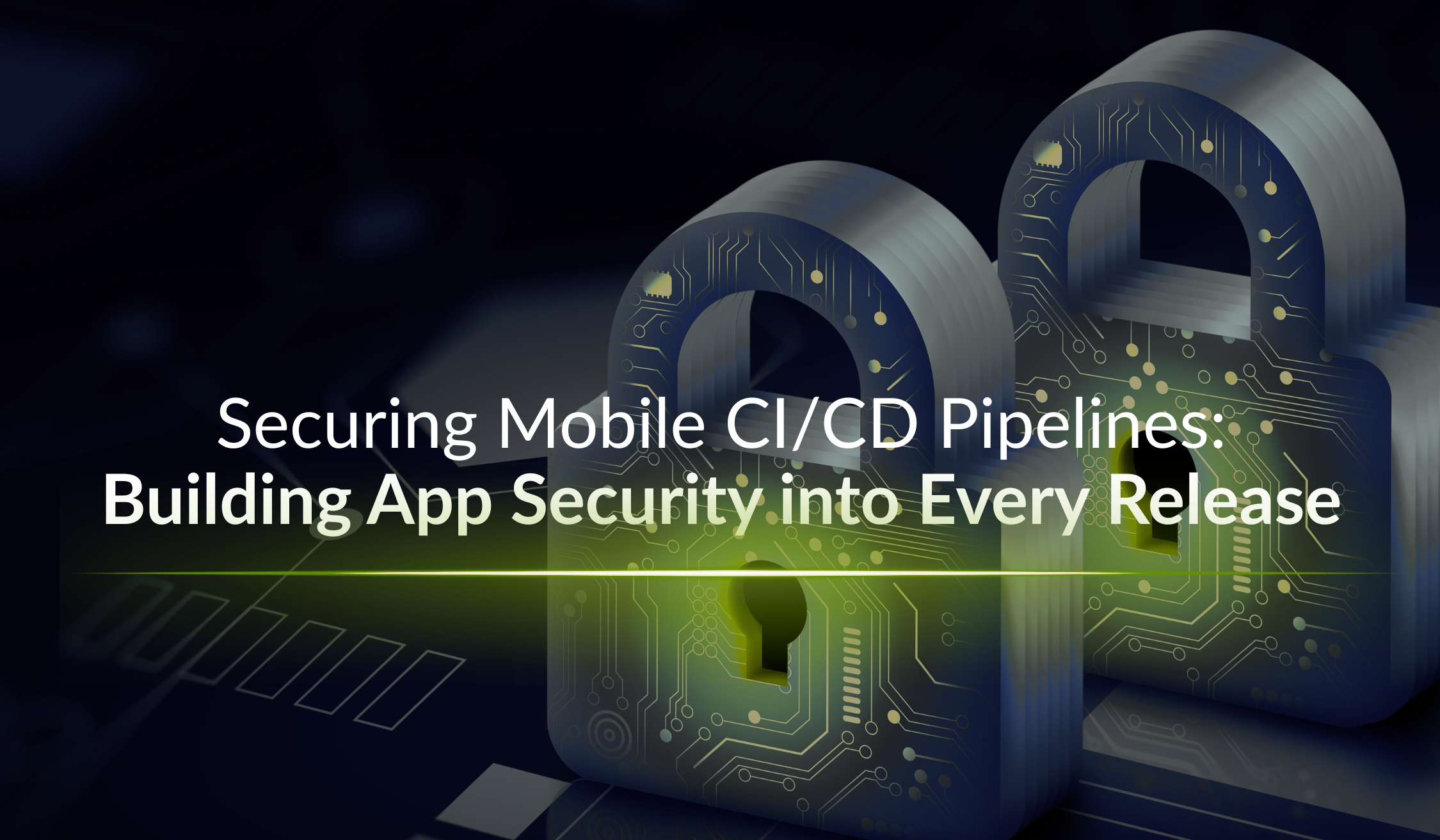 Securing Mobile CICD Pipelines Building App Security into Every Release