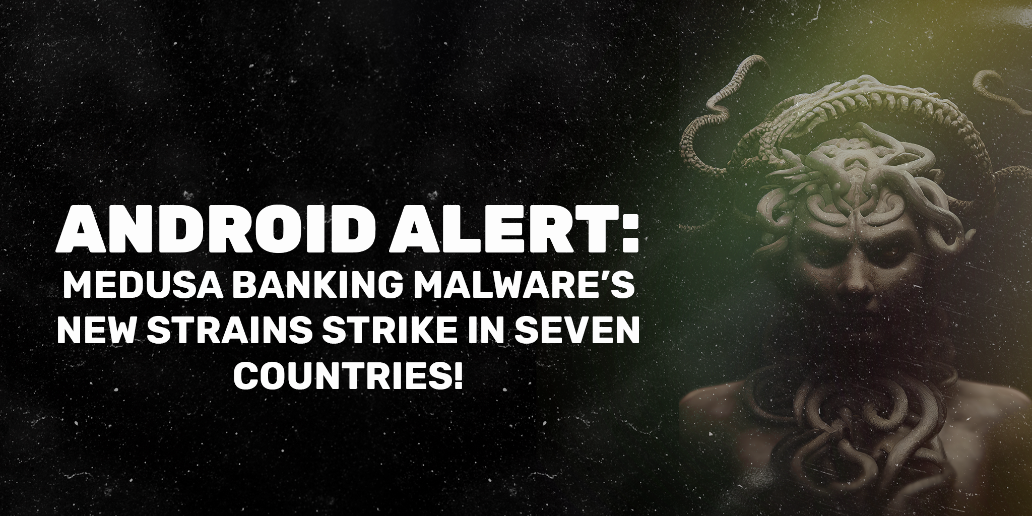 Android Alert: Medusa Banking Malware’s New Strains Strike in Seven Countries!